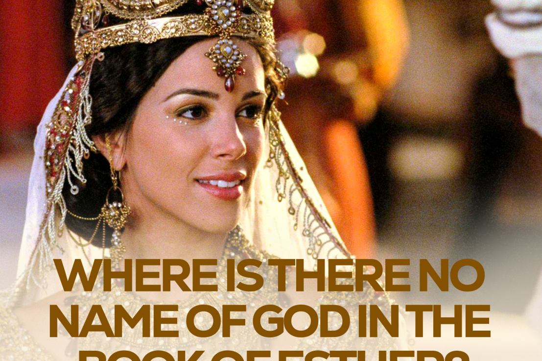 WHY IS THERE NO NAME OF GOD IN THE BOOK OF ESTHER?